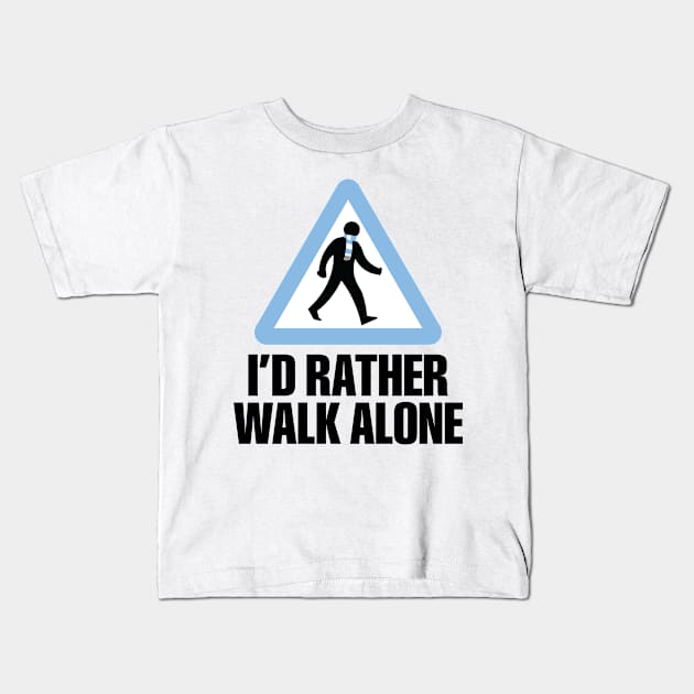 I'd Rather Walk Alone - MC Kids T-Shirt by DAFTFISH